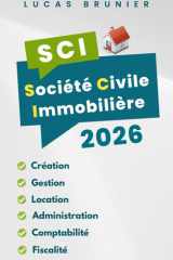 SCI 2026 : Création - Gestion - Location - Administration - Comptabilité - Fiscalité (French Edition) cover image