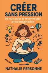 Créer sans pression : 30 jours pour te reconnecter à ton imagination: Un guide pratique pour relancer ta créativité, canaliser ton stress et retrouver ... by Nathalie PERSONNE) (French Edition) cover image