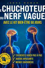 LE CHUCHOTEUR DU NERF VAGUE: RESPIREZ, MANGEZ, DÉTENDEZ-VOUS – UN PARCOURS GUIDÉ AVEC VIDÉOS, AUDIOS ET RECETTES POUR APAISER ANXIÉTÉ, REFLUX ET STRESS, SIMPLE À SUIVRE CHAQUE JOUR cover image