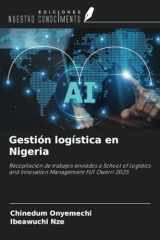Gestión logística en Nigeria: Recopilación de trabajos enviados a School of Logistics and Innovation Management FUT Owerri 2025 (Spanish Edition) cover image