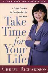 Take Time for Your Life A 7-Step Program for Creating the Life You Want cover image