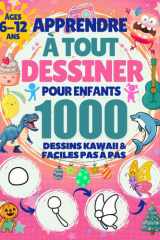 Apprendre à Tout Dessiner pour Enfants de 6 à 12 ans: 1000 Dessins Kawaii & Faciles pas à pas: Animaux, Robots, Dinosaures, Monstres, Nourriture, ... (Halloween, Noël, Pâques) (French Edition) cover image