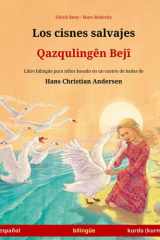 Los cisnes salvajes – Qazqulingên Bejî (español – kurmanji kurdo): Libro bilingüe para niños basado en un cuento de hadas de Hans Christian Andersen (Spanish Edition) cover image