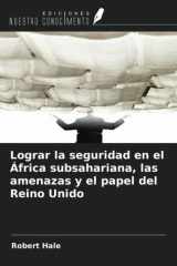 Lograr la seguridad en el África subsahariana, las amenazas y el papel del Reino Unido (Spanish Edition) cover image