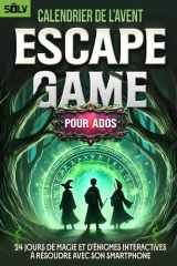 Calendrier de l'Avent Escape Game pour Ados: 24 jours de Magie et d'Énigmes Interactives à Résoudre avec son Smartphone (Livre+App) (French Edition) cover image