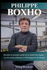 Biographie de Philippe Boxho: Révéler le monde caché de la médecine légale – La vie extraordinaire et l'héritage du Dr Boxho (French Edition) cover image
