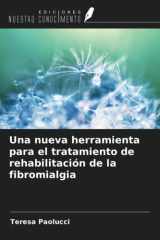 Una nueva herramienta para el tratamiento de rehabilitación de la fibromialgia (Spanish Edition) cover image