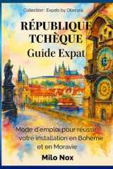 République Tchèque Guide Expat: Mode d’emploi pour réussir votre installation en Bohème et en Moravie (Expats by Obscyra) (French Edition) cover image