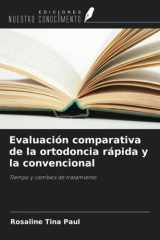 Evaluación comparativa de la ortodoncia rápida y la convencional: Tiempo y cambios de tratamiento (Spanish Edition) cover image