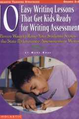10 Easy Writing Lessons That Get Kids Ready for Writing Assessments Proven Ways to Raise Your Students' Scores on the State Performance Assessments in Writing cover image
