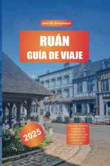 RUÁN GUÍA DE VIAJE 2025: Explora las maravillas medievales de Normandía, las impresionantes catedrales y las vistas panorámicas del río Sena (Spanish Edition) cover image