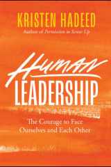 Human leadership: the courage to face ourselves and each other cover image