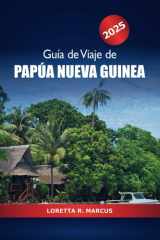 Guía de viaje de Papúa Nueva Guinea 2025: Explorando el corazón de Oceanía, Destino principal, Joyas ocultas, Cultura, Cosas que hacer y Aventura (Spanish Edition) cover image