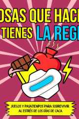 Cosas que hacer si tienes la Regla: Juegos y Pasatiempos para sobrevivir al estrés de los días de caca (Spanish Edition) cover image