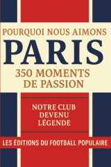 Pourquoi nous aimons Paris: 350 moments de passion cover image
