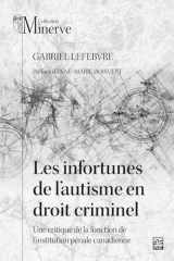 Les Infortunes de l'autisme en Droit Criminel: Une Critique de la Fonction de l'institution Pénale Canadienne cover image