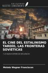 EL CINE DEL ESTALINISMO TARDÍO, LAS FRONTERAS SOVIÉTICAS: Y LA NUEVA ESFERA DE INFLUENCIA (Spanish Edition) cover image