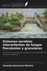 Sistemas aerobios intermitentes de fangos floculentos y granulares: Eliminación de compuestos orgánicos y nitrogenados de las aguas residuales (Spanish Edition) cover image