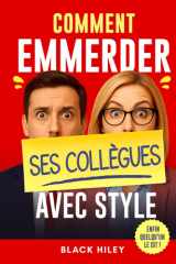 Comment emmerder ses collègues avec style: Le cadeau rigolo et original pour collègues de travail – un guide plein d’humour pour rire (et survivre) au bureau (French Edition) cover image