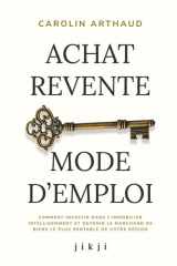 Achat Revente Mode d'Emploi: Comment investir dans l’immobilier intelligemment et devenir le marchand de biens le plus rentable de votre région (French Edition) cover image