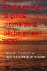 Pêche en mer : le guide ultime de la pêche en eau salée: Techniques, équipements et stratégies pour débutants et experts cover image