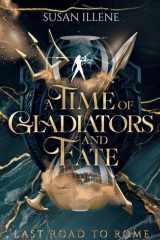 A Time of Gladiators and Fate (Last Road to Rome) cover image