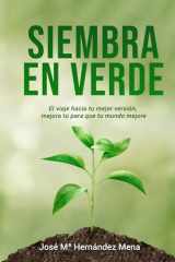 Siembra en verde: El viaje hacia tu mejor versión, mejora tú para que tu mundo mejore (Spanish Edition) cover image