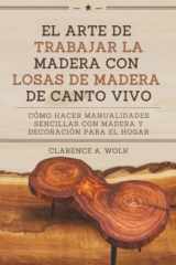 El Arte de Trabajar la Madera con Losas de Madera de Canto Vivo Cómo Hacer Manualidades Sencillas con Madera y Decoración para el Hogar cover image