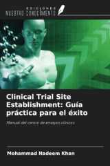 Clinical Trial Site Establishment: Guía práctica para el éxito: Manual del centro de ensayos clínicos (Spanish Edition) cover image
