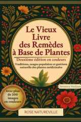 Le Vieux Livre des Remèdes à Base de Plantes: Traditions, usages populaires et guérison naturelle des plantes médicinales. Des centaines de recettes et de remèdes naturels. Édition en Couleurs. cover image