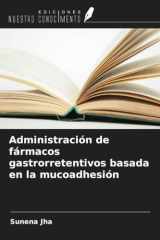 Administración de fármacos gastrorretentivos basada en la mucoadhesión (Spanish Edition) cover image