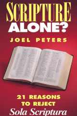 Scripture Alone? 21 Reasons to Reject Sola Scriptura cover image