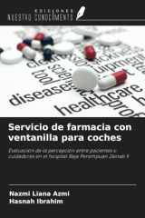 Servicio de farmacia con ventanilla para coches: Evaluación de la percepción entre pacientes o cuidadores en el hospital Raja Perempuan Zainab II (Spanish Edition) cover image