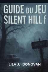 GUIDE DU JEU SILENT HILL F: Naviguez Dans Les Cauchemars D'ebisugaoka Avec Des Stratégies Détaillées,Conseils De Combat Et Contenu Caché cover image