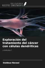 Exploración del tratamiento del cáncer con células dendríticas: y linfocitos T (Spanish Edition) cover image