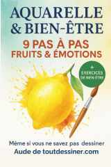 Aquarelle & Bien être: Débuter l’aquarelle pas à pas : 9 fruits et légumes simples à peindre, des techniques accessibles et des exercices de bien-être pour apprendre avec plaisir. cover image