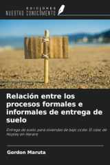 Relación entre los procesos formales e informales de entrega de suelo: Entrega de suelo para viviendas de bajo coste. El caso de Hopley en Harare (Spanish Edition) cover image