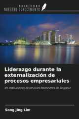 Liderazgo durante la externalización de procesos empresariales: en instituciones de servicios financieros de Singapur (Spanish Edition) cover image