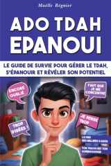 L'Ado TDAH Epanoui: Le Guide de survie pour gérer le tdah, s'épanouir et révéler son potentiel (tda et tdah ado) cover image