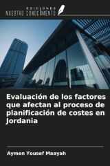 Evaluación de los factores que afectan al proceso de planificación de costes en Jordania (Spanish Edition) cover image