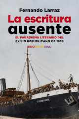 La escritura ausente. El paradigma literario del exilio republicano de 1939 cover image