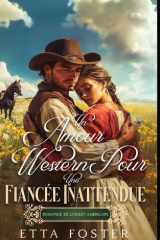 Un Amour Western Pour Une Fiancée Inattendue: Romance De L' Ouest Américain (Amour Par Correspondance Dans L'Ouest Sauvage) (French Edition) cover image