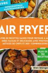 Air Fryer – Livre de Recettes Saines pour Friteuse à Air: Plus de 150 Idées Faciles et Délicieuses avec Photos, Valeurs Nutritionnelles, Astuces de Chefs et 300+ Combinaisons cover image