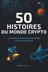50 Histoires du monde crypto: L’univers de la blockchain comme tu ne l’as jamais vu ! (French Edition) cover image