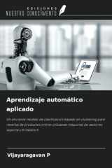 Aprendizaje automático aplicado: Un eficiente modelo de clasificación basado en clustering para reseñas de productos online utilizando máquinas de vectores soporte y K-means A (Spanish Edition) cover image