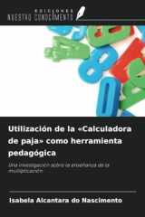 Utilización de la «Calculadora de paja» como herramienta pedagógica: Una investigación sobre la enseñanza de la multiplicación (Spanish Edition) cover image