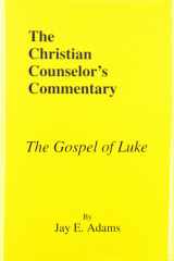 The Christian Counselor's Commentary The Gospel of Luke cover image