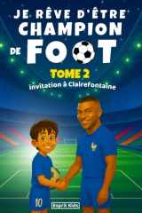 Je rêve d'être champion de Foot, tome 2: Livre foot enfant | Histoire inspirante d'un jeune footballeur pour la confiance en soi, la motivation et l'amitié. Cadeau football [ IMAGES COULEUR ] cover image