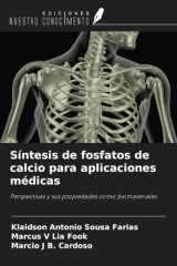Síntesis de fosfatos de calcio para aplicaciones médicas: Perspectivas y sus propiedades como biomateriales (Spanish Edition) cover image