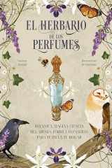 El herbario de los perfumes: Botánica, magia y ciencia del aroma: fórmulas caseras para tu piel y tu hogar (Spanish Edition) cover image